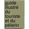 Guide Illustré Du Touriste Et Du Pélerin door Abb� Eug�Ne Monteilhet