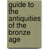 Guide to the Antiquities of the Bronze Age