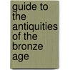 Guide to the Antiquities of the Bronze Age by Charles Hercules Read