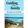 Guiding Your Family Through Loss And Grief door T. Bowers Duane