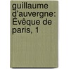Guillaume D'Auvergne: Évêque De Paris, 1 door No�L. Valois