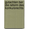 Gutachten Ber Die Reform Des Konkursrechts by Rudolf Karl Adolf Pollak