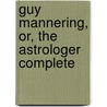 Guy Mannering, Or, The Astrologer Complete door Walter Scott