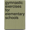 Gymnastic Exercises For Elementary Schools by Harriet Edna Trask