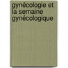 Gynécologie Et La Semaine Gynécologique door Onbekend