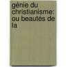 Génie Du Christianisme: Ou Beautés De La door Franois-Ren Chateaubriand