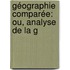 Géographie Comparée: Ou, Analyse De La G
