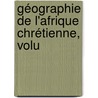 Géographie De L'Afrique Chrétienne, Volu door Anatole Toulotte