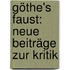 Göthe's Faust: Neue Beiträge Zur Kritik