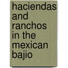 Haciendas and Ranchos in the Mexican Bajio by David Brading