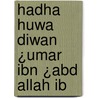 Hadha Huwa Diwan ¿Umar Ibn ¿Abd Allah Ib door Onbekend
