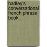 Hadley's Conversational French Phrase Book by Alan S. Lindsey