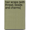 Hair Wraps [With Thread, Beads and Charms] by Anne Akers Johnson