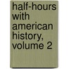 Half-Hours with American History, Volume 2 by Charles Morris