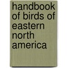 Handbook Of Birds Of Eastern North America door Onbekend