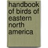 Handbook Of Birds Of Eastern North America