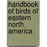 Handbook of Birds of Eastern North America door Frank Michler Chapman