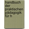 Handbuch Der Praktischen Pädagogik Für H door Herman Schiller