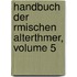 Handbuch Der Rmischen Alterthmer, Volume 5