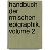 Handbuch Der Rmischen Epigraphik, Volume 2 door Karl Zell