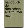 Handbuch Der Römischen Alterthümer Nach by Wilhelm Adolph Becker