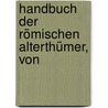 Handbuch Der Römischen Alterthümer, Von by Théodor Mommsen