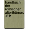 Handbuch Der Römischen Alterthümer: -6.B by Théodor Mommsen