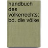Handbuch Des Völkerrechts: Bd. Die Völke door Franz Von Holtzendorff