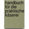 Handbuch Für Die Praktische Käserei door W. Eugling