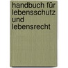 Handbuch für Lebensschutz und Lebensrecht door Onbekend