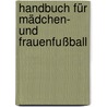 Handbuch für Mädchen- und Frauenfußball by Klaus Bischops
