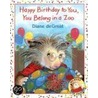 Happy Birthday to You, You Belong in a Zoo door Diane de Groat