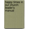 Happy Times In Our Church: Leader's Manual door Elizabeth McEwen Shields