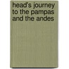 Head's Journey To The Pampas And The Andes door Sir Francis Bond Head