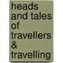 Heads and Tales of Travellers & Travelling