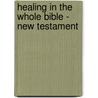 Healing in the Whole Bible - New Testament door Ken Chant