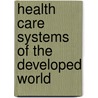 Health Care Systems of the Developed World door Duane A. Matcha
