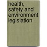 Health, Safety And Environment Legislation by R. Day