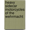 Heavy Sidecar Motorcycles Of The Wehrmacht door Horst Hinrichsen