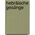 Hebräische Gesänge