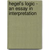 Hegel's Logic - An Essay in Interpretation door John Grier Hibben