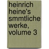 Heinrich Heine's Smmtliche Werke, Volume 3 by Anonymous Anonymous
