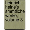 Heinrich Heine's Smmtliche Werke, Volume 3 door Anonymous Anonymous