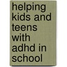 Helping Kids And Teens With Adhd In School by Kate Horstmann