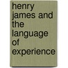 Henry James and the Language of Experience by Collin Meissner