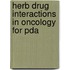 Herb Drug Interactions In Oncology For Pda