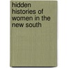 Hidden Histories Of Women In The New South door Onbekend
