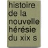 Histoire De La Nouvelle Hérésie Du Xix S