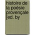 Histoire De La Poésie Provençale [Ed. By