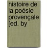 Histoire De La Poésie Provençale [Ed. By door Claude Charles Fauriel